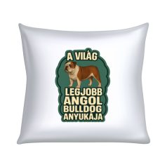 A világ legjobb angol bulldog anyukája párna