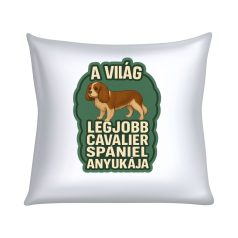A világ legjobb cavalier spániel anyukája párna