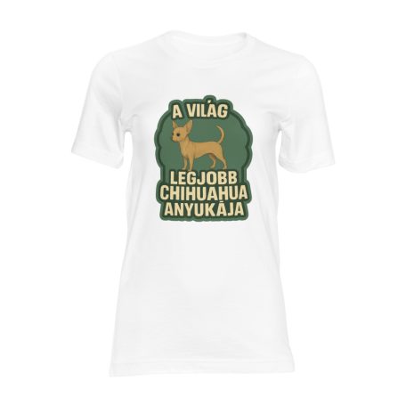 A világ legjobb chihuahua anyukaja női póló