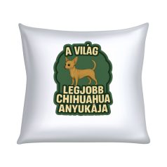 A világ legjobb chihuahua anyukája párna