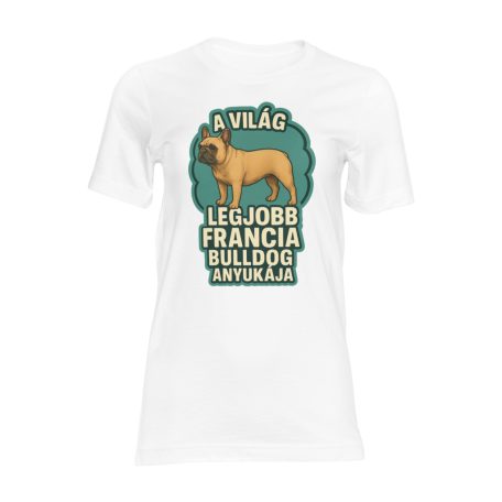 A világ legjobb francia bulldog anyukája női póló
