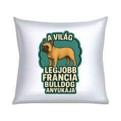 A világ legjobb francia bulldog anyukája párna