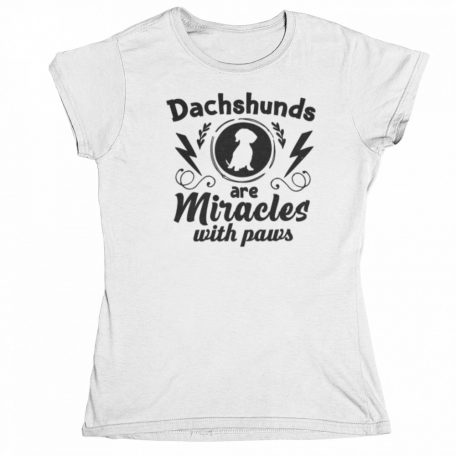 Dachshunds are miracles with paws női póló