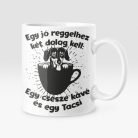 Egy jó reggelhez két dolog kell: Egy csésze kávé és egy Tacsi bögre
