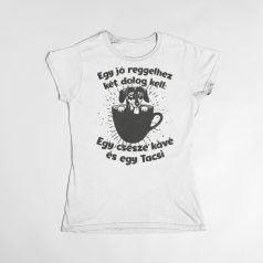   Egy jó reggelhez két dolog kell: Egy csésze kávé és egy Tacsi női póló
