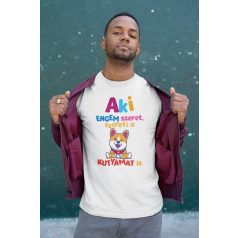 Aki engem szeret, szereti a kutyámat is férfi póló