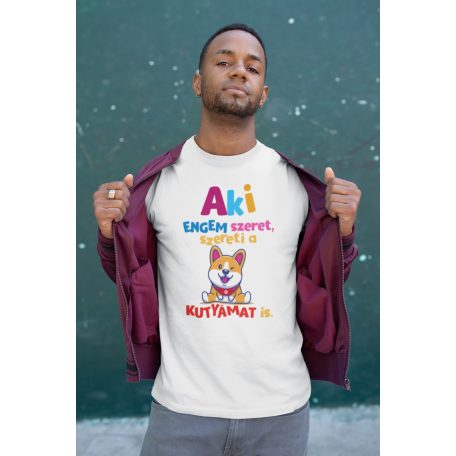 Aki engem szeret, szereti a kutyámat is férfi póló