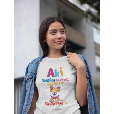 Aki engem szeret, szereti a kutyámat is női póló