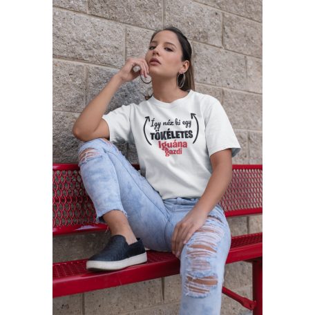 Így néz ki egy tökéletes iguána gazdi női póló