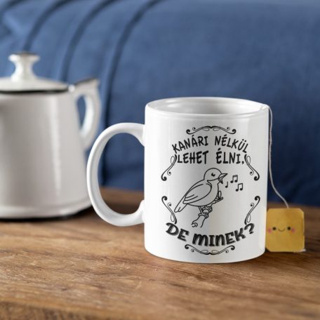 Kanári nélkül lehet élni, de minek? bögre