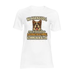   Ne haragudj, ma kizárólag a bernáthegyimmel kommunikálok női póló