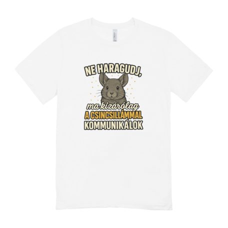 Ne haragudj, ma kizárólag a csincsillámmal kommunikálok férfi póló