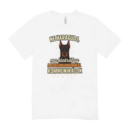 Ne haragudj, ma kizárólag a dobermannommal kommunikálok férfi póló
