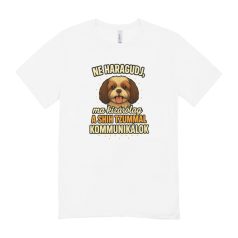   Ne haragudj, ma kizárólag a shih tzummal kommunikálok férfi póló