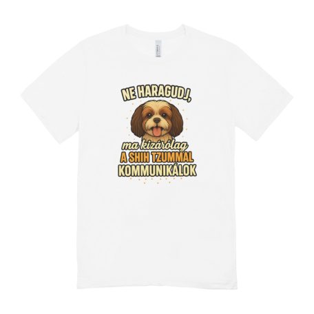 Ne haragudj, ma kizárólag a shih tzummal kommunikálok férfi póló