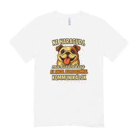 Ne haragudj, ma kizárólag az angol bulldogommal kommunikálok férfi póló