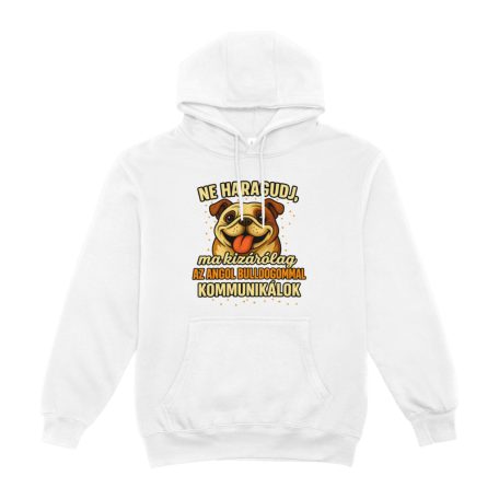 Ne haragudj, ma kizárólag az angol bulldogommal kommunikálok pulóver