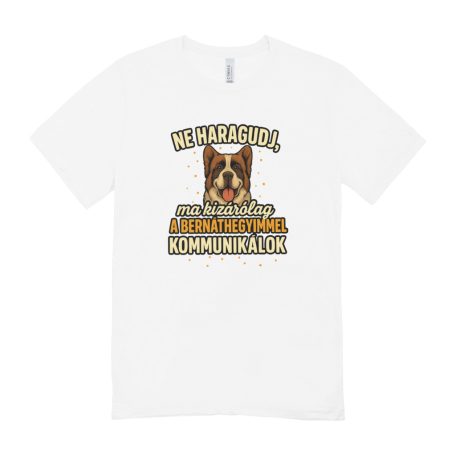Ne haragudj, ma kizárólag a bernáthegyimmel kommunikálok férfi póló
