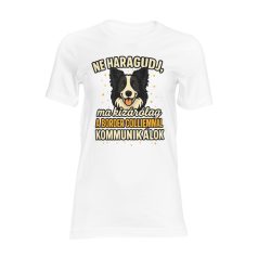   Ne haragudj, ma kizárólag a border colliemmal kommunikálok női póló