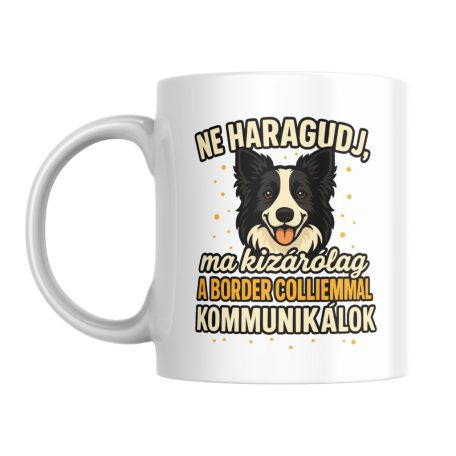 Ne haragudj, ma kizárólag a border colliemmal kommunikálok bögre