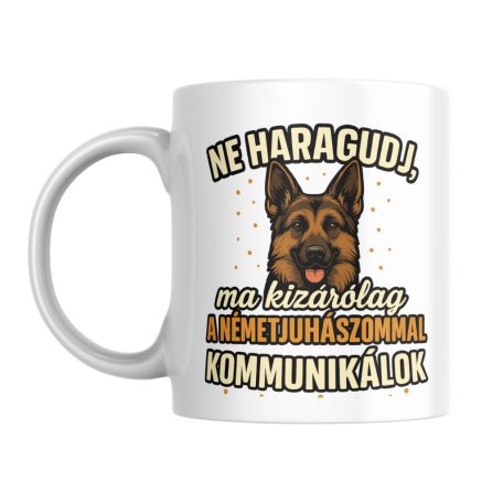 Ne haragudj, ma kizárólag a németjuhászommal kommunikálok bögre