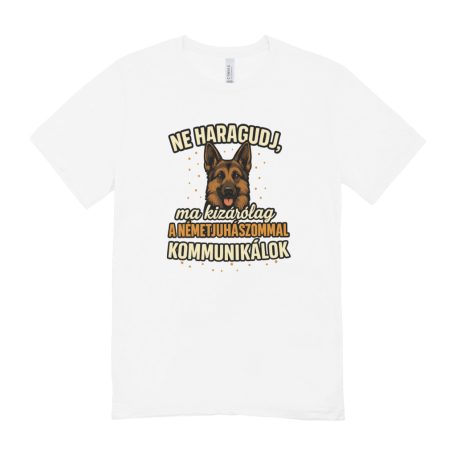 Ne haragudj, ma kizárólag a nemetjuhászommal kommunikálok férfi póló