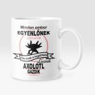 Minden ember egyenlőnek születik, de csak a legjobbak lesznek axolotl gazdik bögre