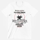 Minden ember egyenlőnek születik, de csak a legjobbak lesznek axolotl gazdik férfi póló