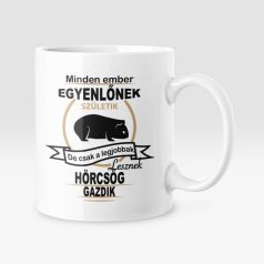   Minden ember egyenlőnek születik, de csak a legjobbak lesznek hörcsög gazdik bögre