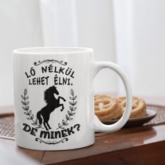 Ló nélkül lehet élni, de minek? bögre