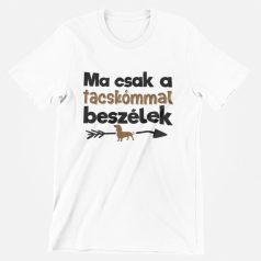 Ma csak a tacskómmal beszélek férfi póló