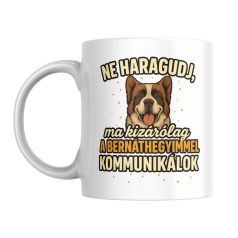   Ne haragudj, ma kizárólag a bernáthegyimmel kommunikálok bögre