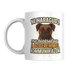  Ne haragudj, ma kizárólag a boxeremmel kommunikálok bögre