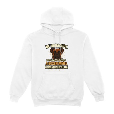 Ne haragudj, ma kizárólag a boxeremmel kommunikálok pulóver