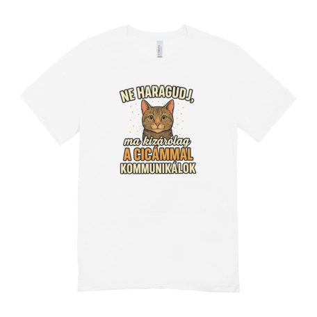 Ne haragudj, ma kizárólag az cicámmal kommunikálok férfi póló