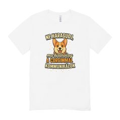  Ne haragudj, ma kizárólag a corgimmal kommunikálok férfi póló