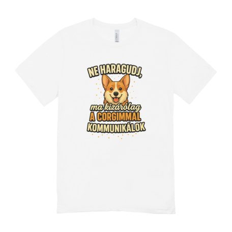 Ne haragudj, ma kizárólag a corgimmal kommunikálok férfi póló