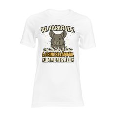   Ne haragudj, ma kizárólag a csincsillámmal kommunikálok női póló