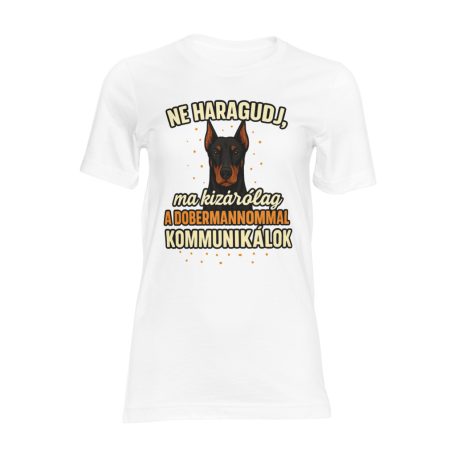 Ne haragudj, ma kizárólag a dobemannommal kommunikálok női póló