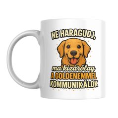   Ne haragudj, ma kizárólag a goldenemmel kommunikálok bögre