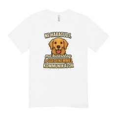   Ne haragudj, ma kizárólag a goldenemmel kommunikálok férfi póló