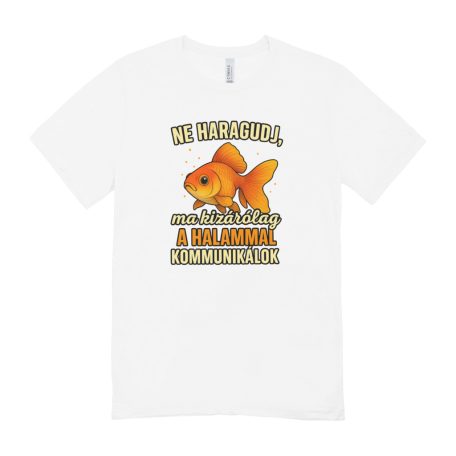 Ne haragudj, ma kizárólag a halammal kommunikálok férfi póló