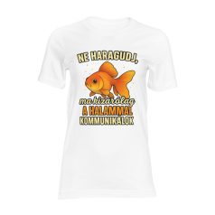   Ne haragudj, ma kizárólag a halammal kommunikálok női póló