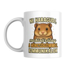   Ne haragudj, ma kizárólag a hörcsögömmel kommunikálok bögre