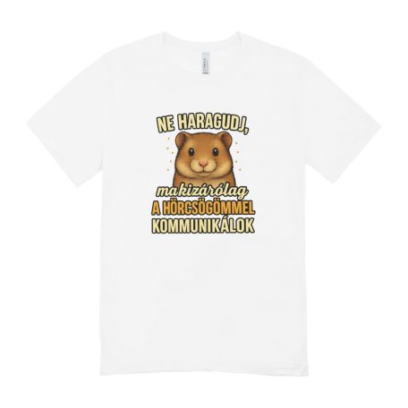 Ne haragudj, ma kizárólag a hörcsögömmel kommunikálok férfi póló