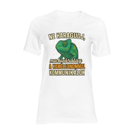 Ne haragudj, ma kizárólag a kaméleonommal  kommunikálok női póló