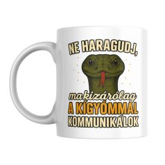   Ne haragudj, ma kizárólag a kígyómmal kommunikálok bögre