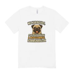   Ne haragudj, ma kizárólag a mopszommal kommunikálok férfi póló