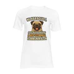   Ne haragudj, ma kizárólag a mopszommal kommunikálok női póló