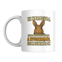   Ne haragudj, ma kizárólag a nyuszimmal kommunikálok bögre